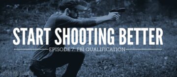 Start Shooting Better Episode 7: FBI Qualification