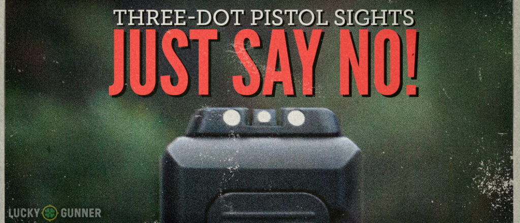 Three Dot Pistol Sights - Just Say No!